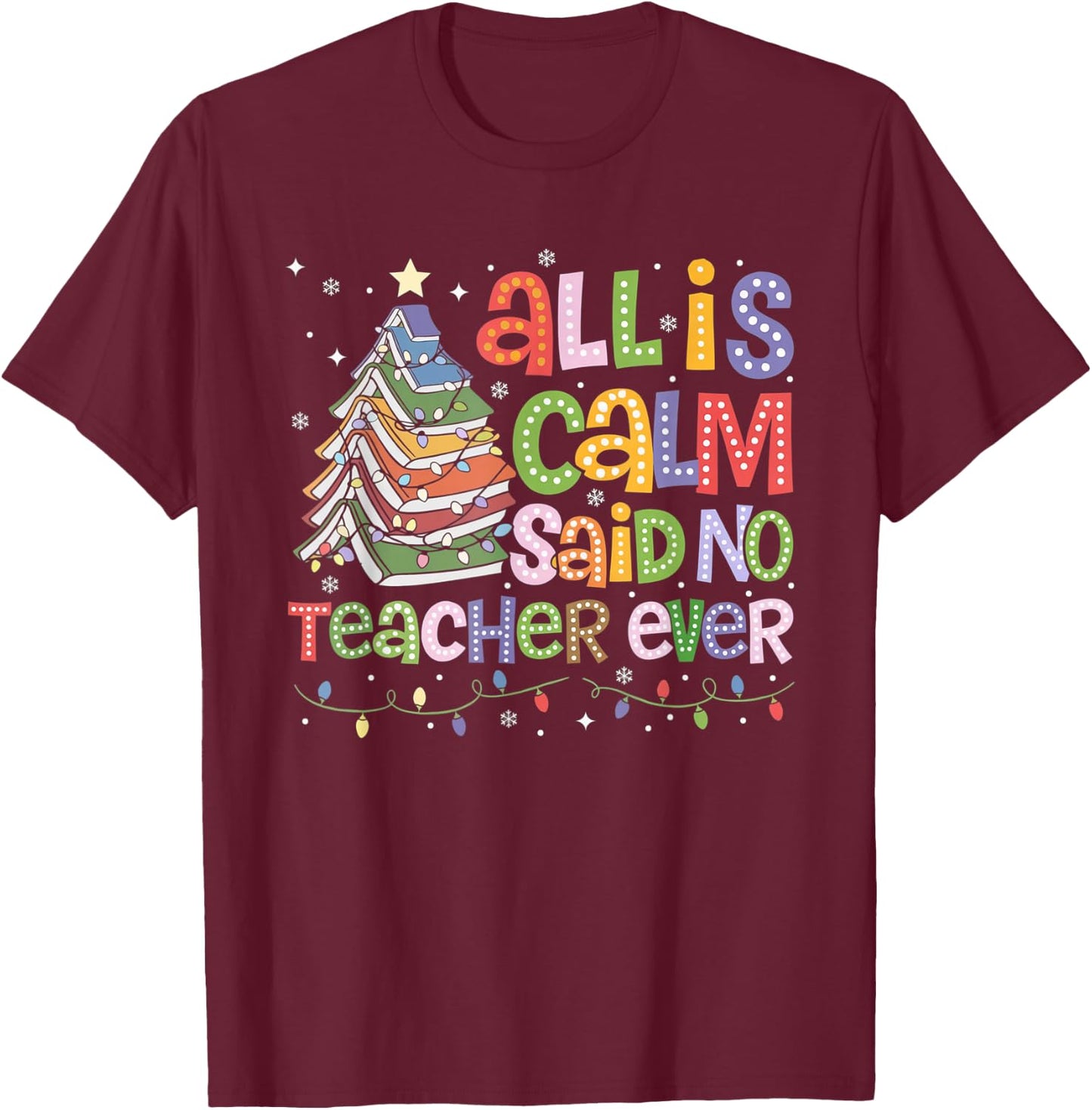 Funny All Is Calm Said No Teacher Ever Book Christmas Tree T-Shirt - T-Shirt | Maroon