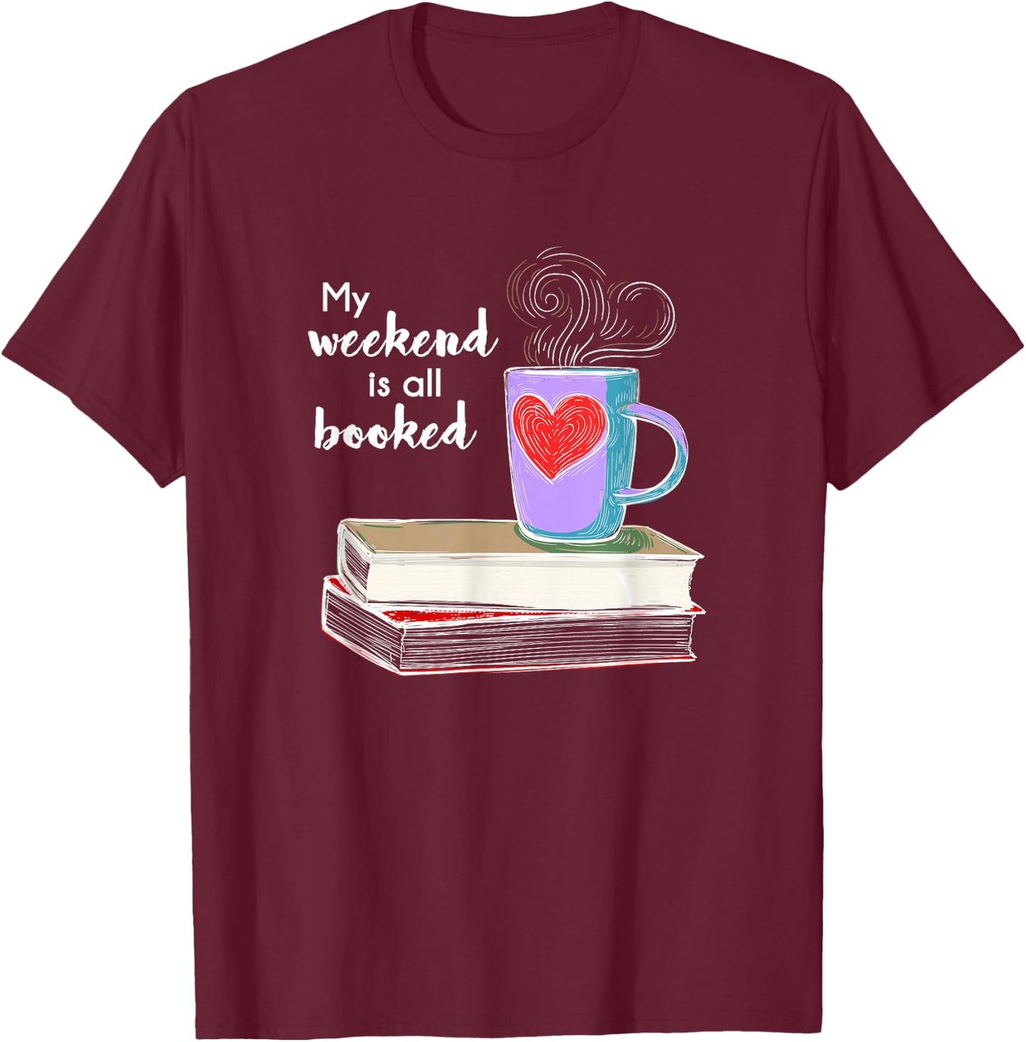 My Weekend Is All Booked Coffee T-Shirt - T-Shirt | Maroon