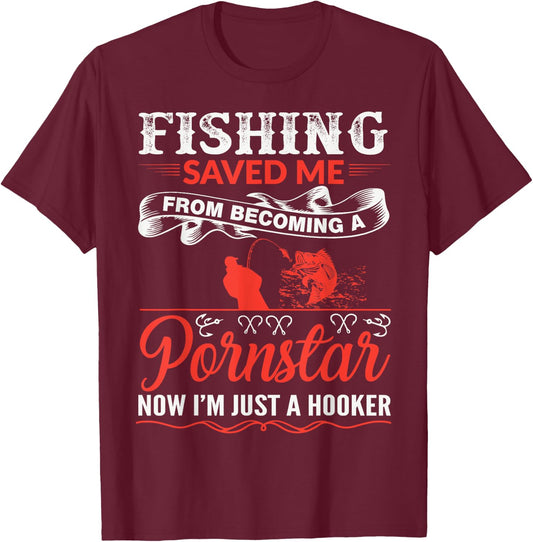 Fishing Saved Me From Becoming A PornStar T-Shirt - T-Shirt | Maroon