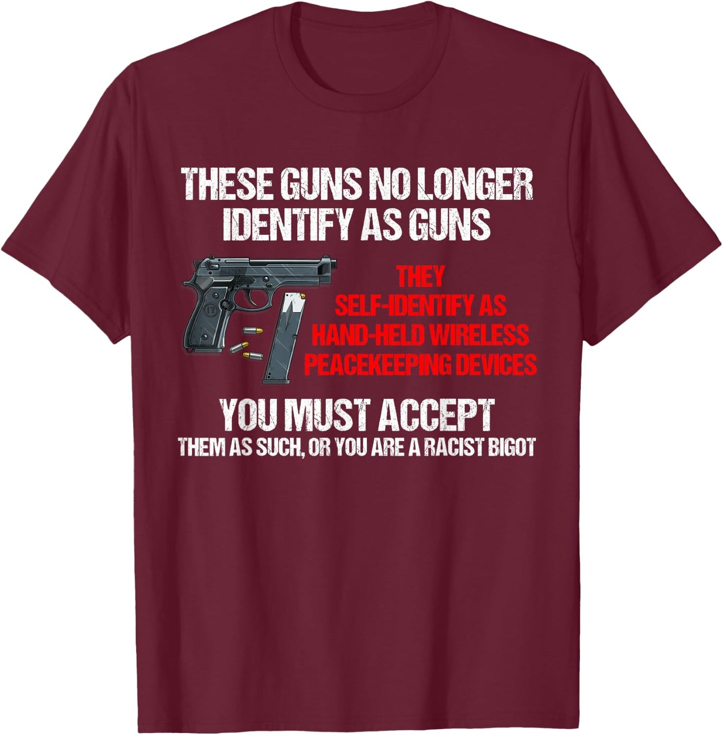 These Guns No Longer Identify As Guns Funny Gun T-Shirt - T-Shirt | Maroon