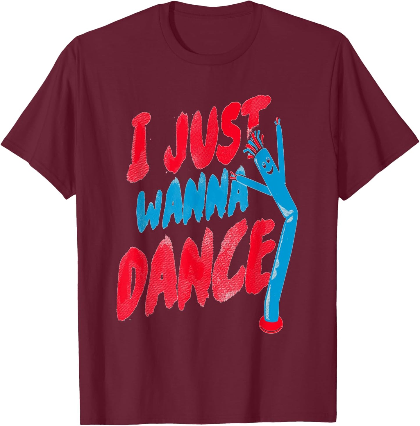 I just Wanna Dance Party T-Shirt - T-Shirt | Maroon