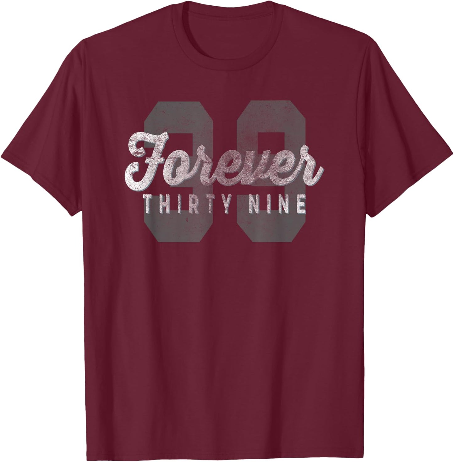 Forever 39 Funny Sarcastic Birthday Holiday T-Shirt - T-Shirt | Maroon