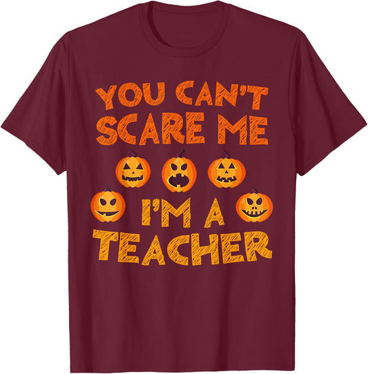 You Can't Scare Me I'm A Teacher Shirt Men Women Halloween T-Shirt - T-Shirt | Maroon