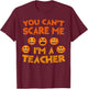 You Can't Scare Me I'm A Teacher Shirt Men Women Halloween T-Shirt - T-Shirt | Maroon