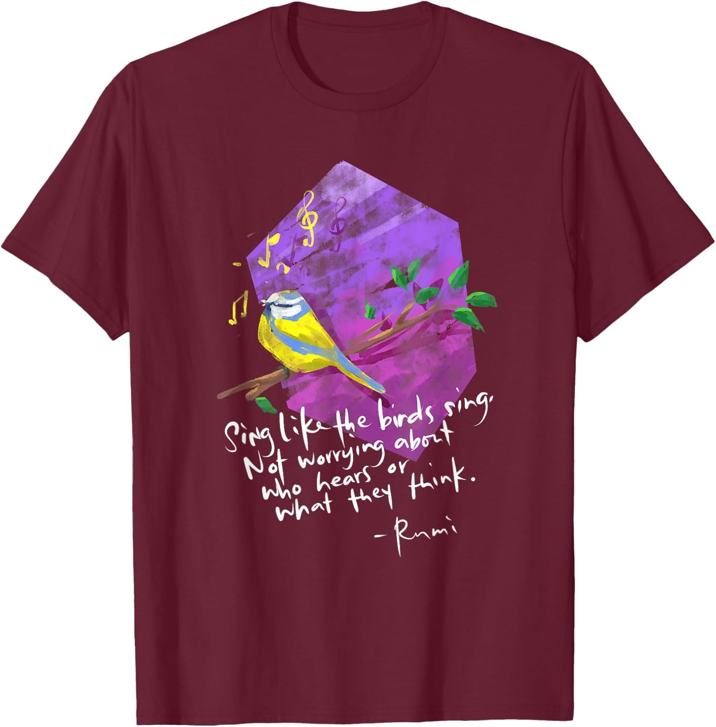 Sing Like The Birds Sing - Inspirational Rumi Quote T-Shirt - T-Shirt | Maroon