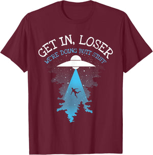 Get In Loser We're Doing Butt Stuff Joke T-Shirt - T-Shirt | Maroon