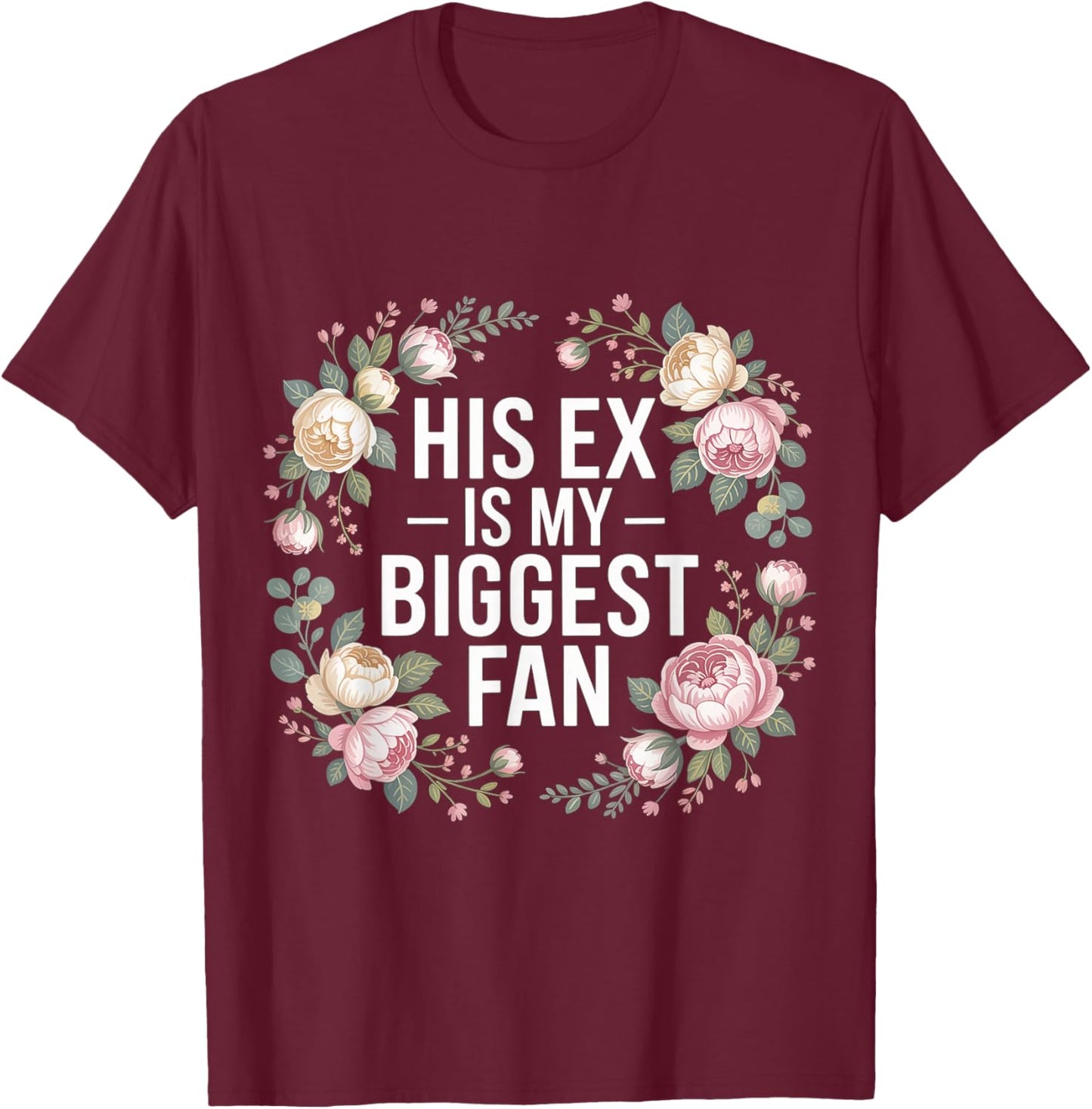 His Ex is My Biggest Fan Sassy Confidence Line T-Shirt - T-Shirt | Maroon
