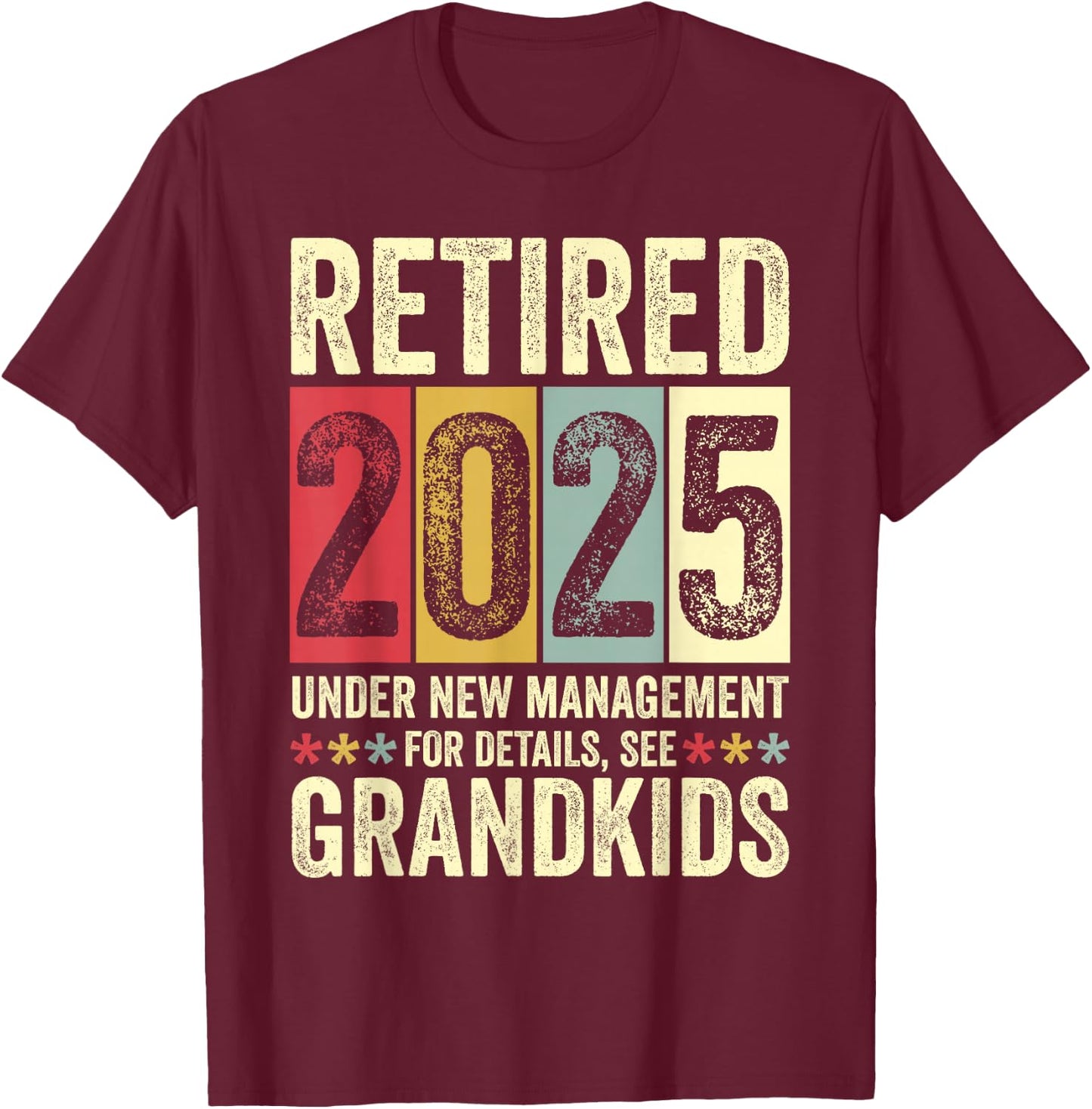 Retired 2025 Under New Management Funny Retirement 2025 T-Shirt - T-Shirt | Maroon