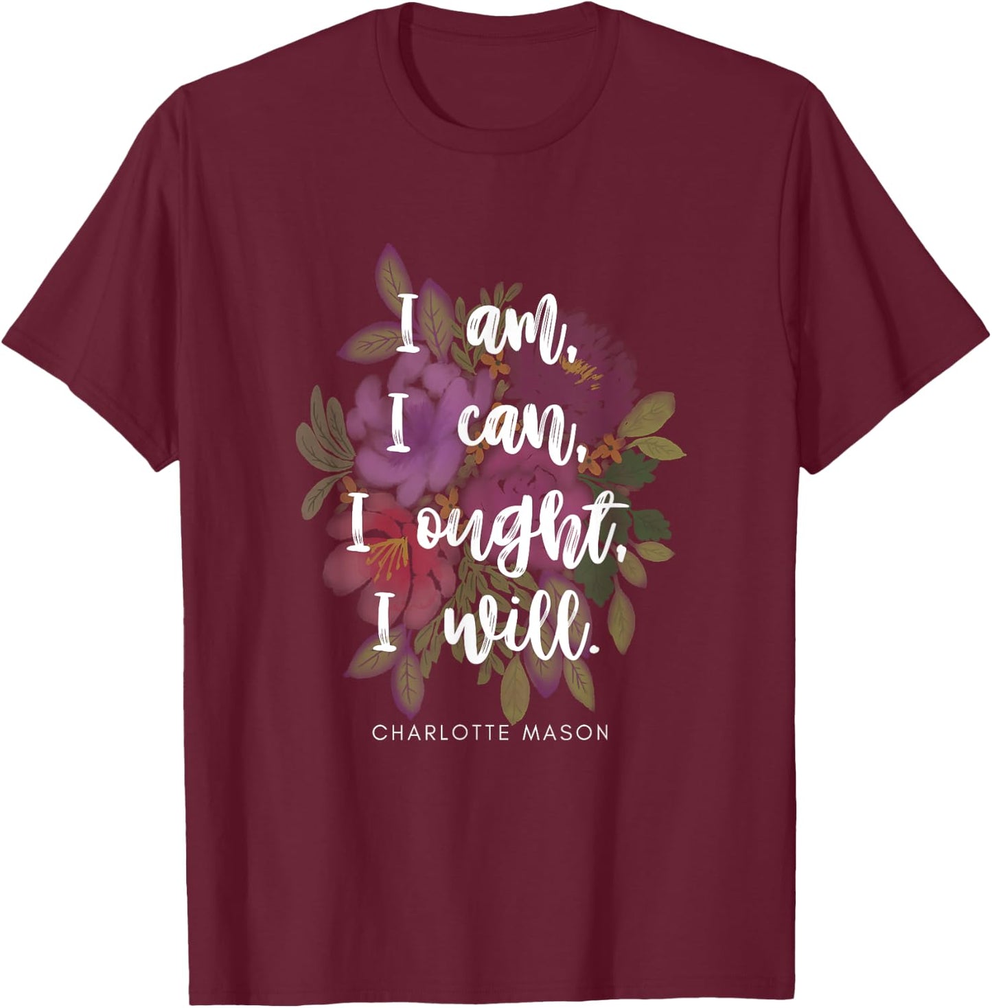 Cute Charlotte Mason quote with flowers T-Shirt - T-Shirt | Maroon