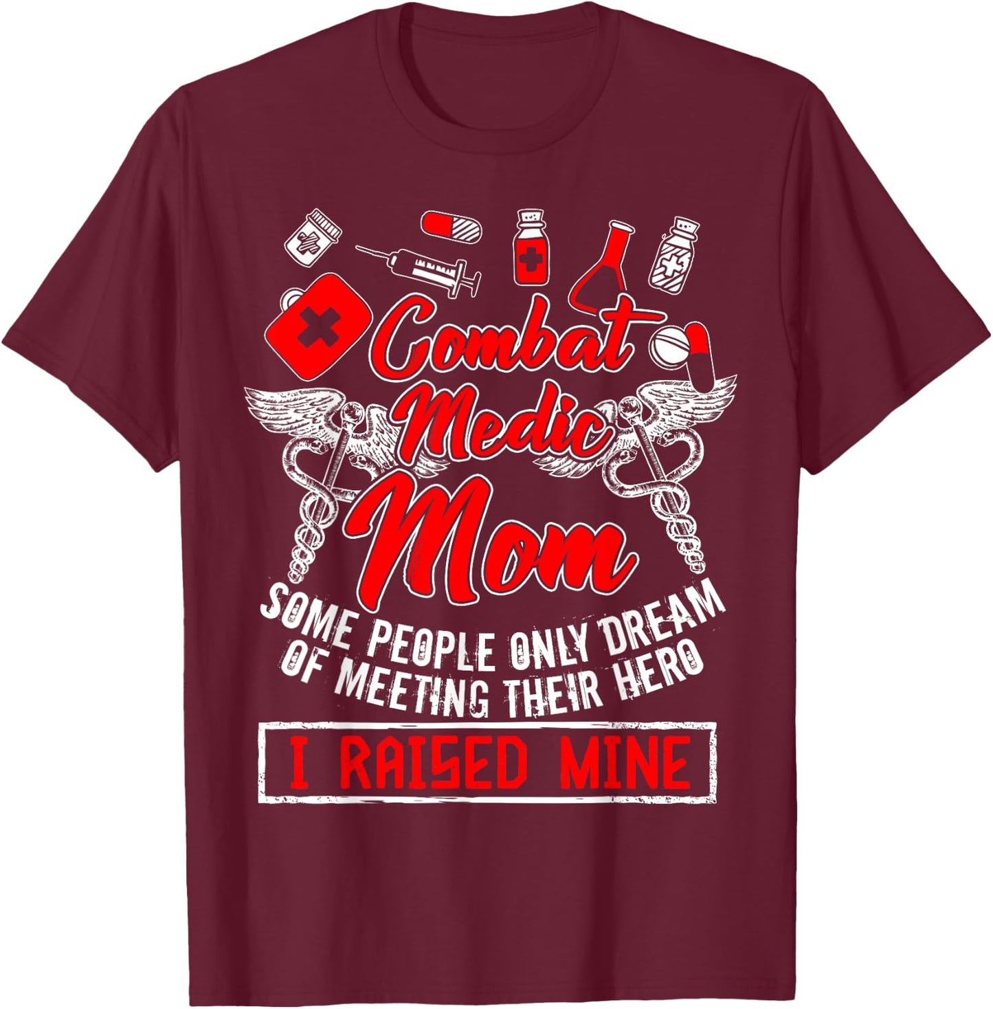 Combat Medic Mom T Shirt, I Raised Mine T Shirt, Nurse Shirt T-Shirt - T-Shirt | Maroon