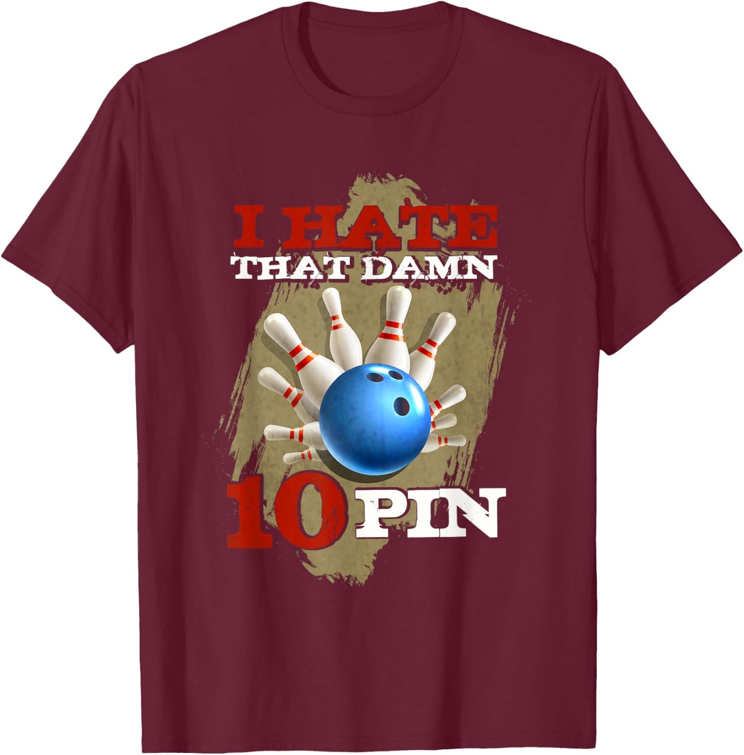 I Hate That Damn 10 Pin Funny Bowling Shirt T-Shirt - T-Shirt | Maroon