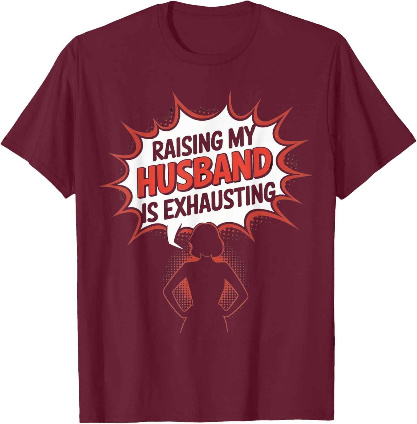 Raising my husband is Exhausting Funny Wife Saying Humor T-Shirt - T-Shirt | Maroon