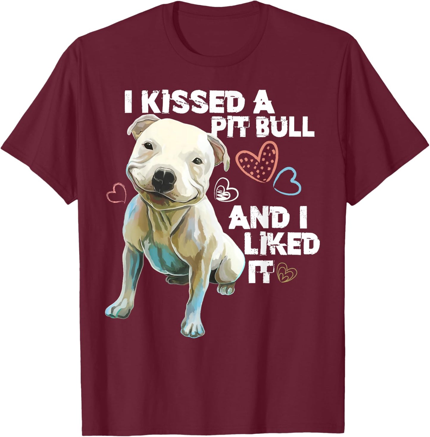 Pitbull shirt - i Kissed A Pit Bull And I Liked It Funny T-Shirt - T-Shirt | Maroon