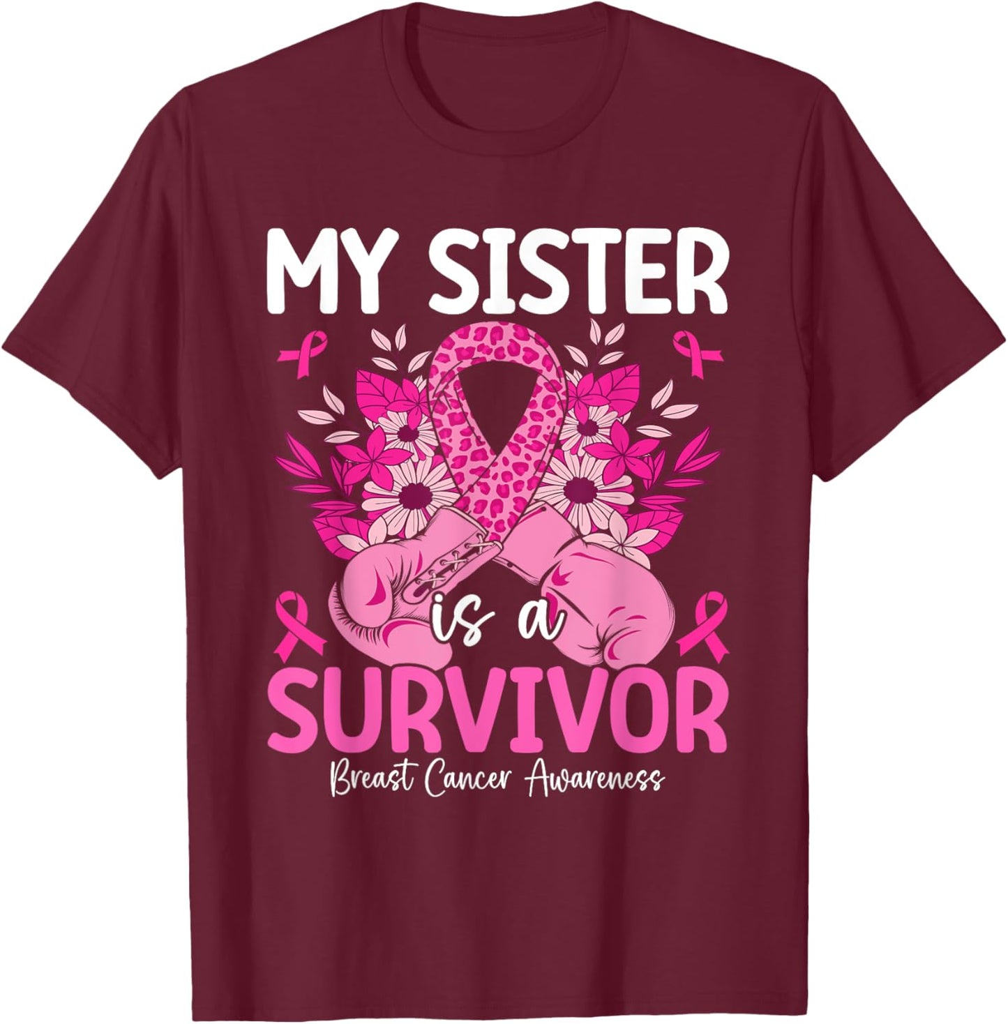 My Sister Is A Survivor Breast Cancer Awareness Pink T-Shirt - T-Shirt | Maroon