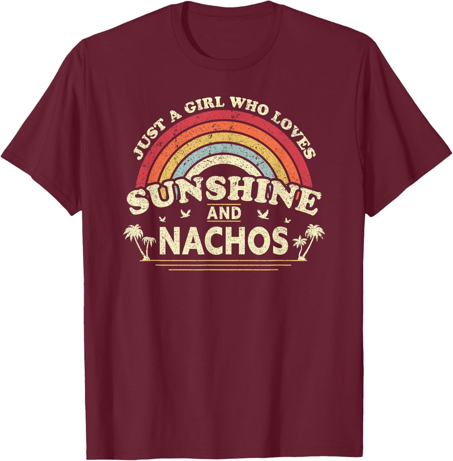 Nacho Shirt. Just A Girl Who Loves Sunshine And Nachos T-Shirt - T-Shirt | Maroon
