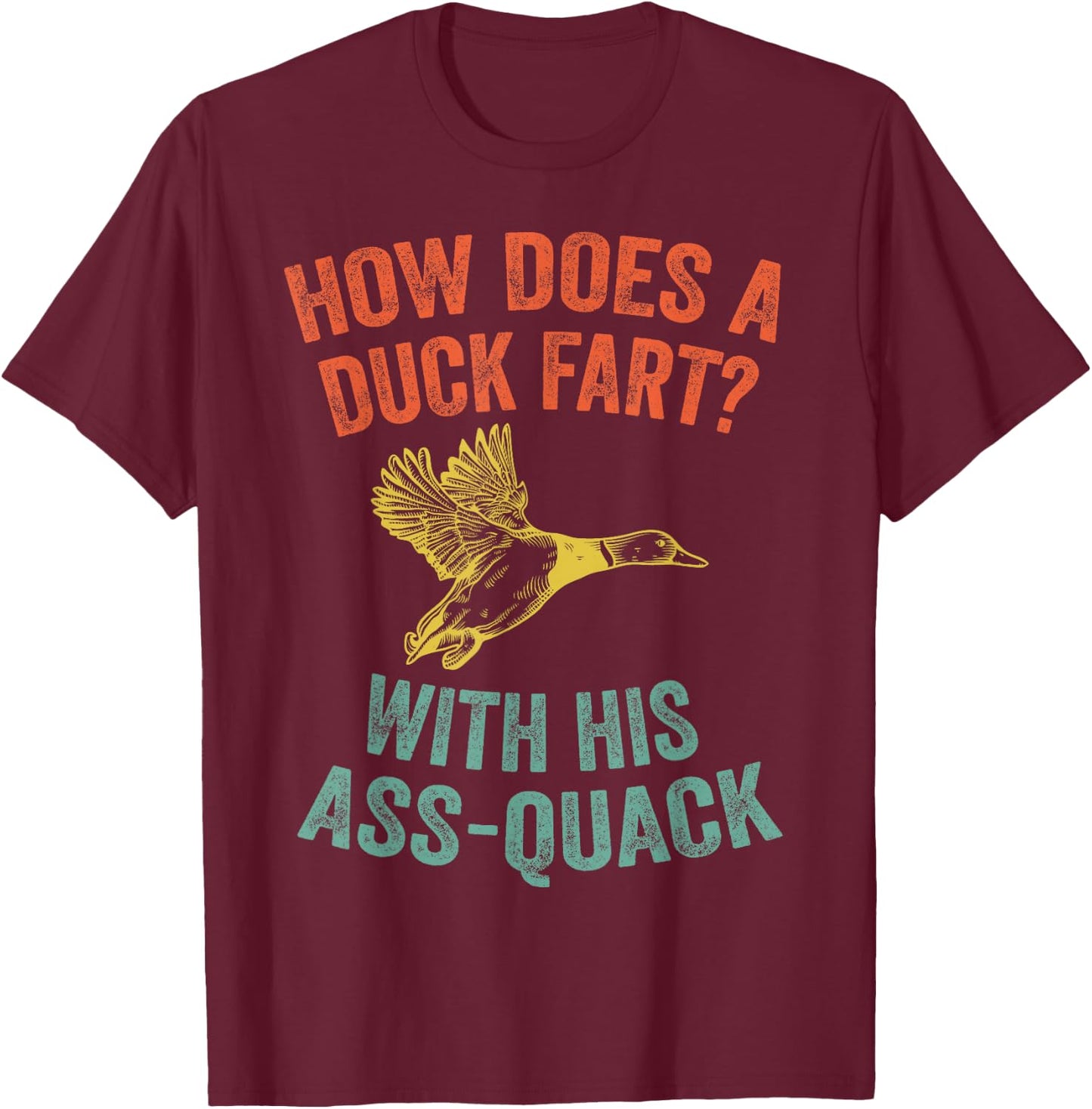 How Does a Duck Fart, Funny Duck for Hunters T-Shirt - T-Shirt | Maroon