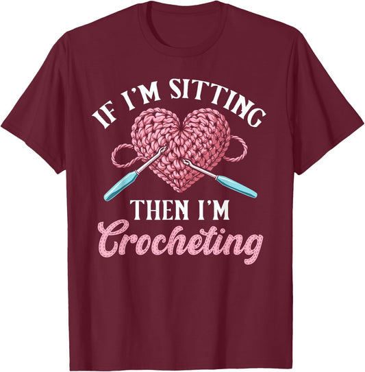 Crochet women if i'm sitting then i'm crocheting crochet T-Shirt - T-Shirt | Maroon