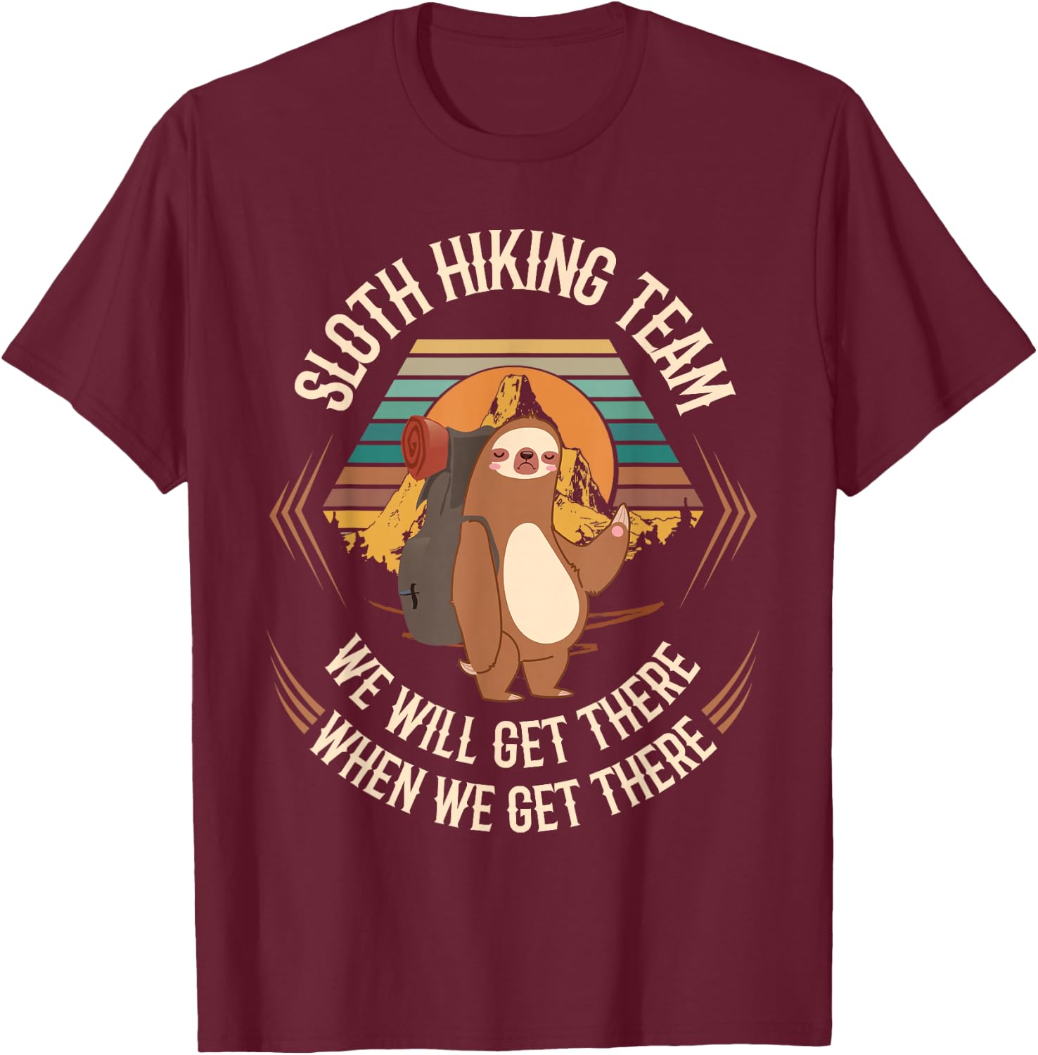 Sloth Hiking Team We Will Get There When We Get There Sloth T-Shirt - T-Shirt | Maroon