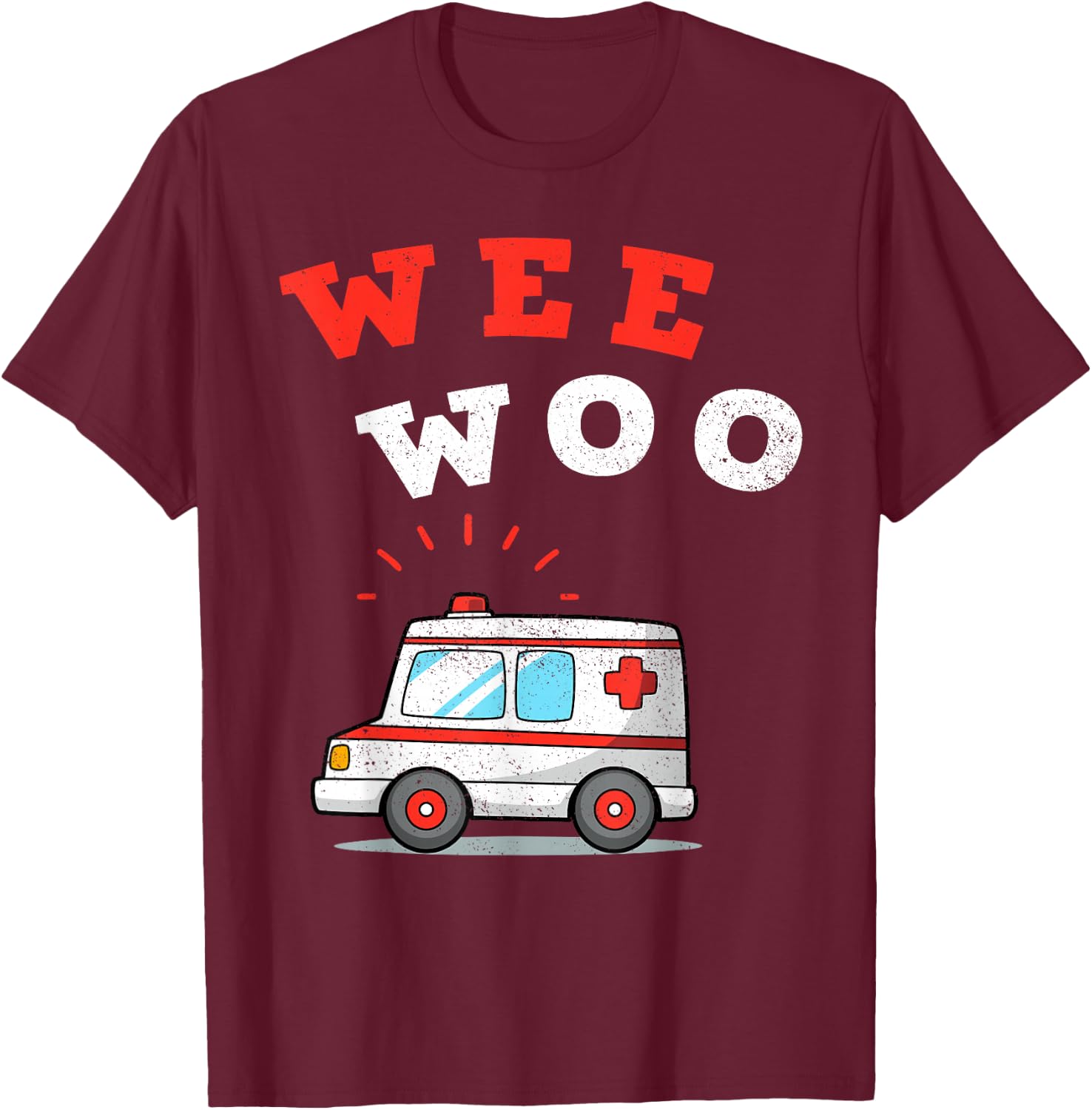 Wee Woo Ambulance AMR Funny EMS EMT Paramedic Gift T-Shirt - T-Shirt | Maroon