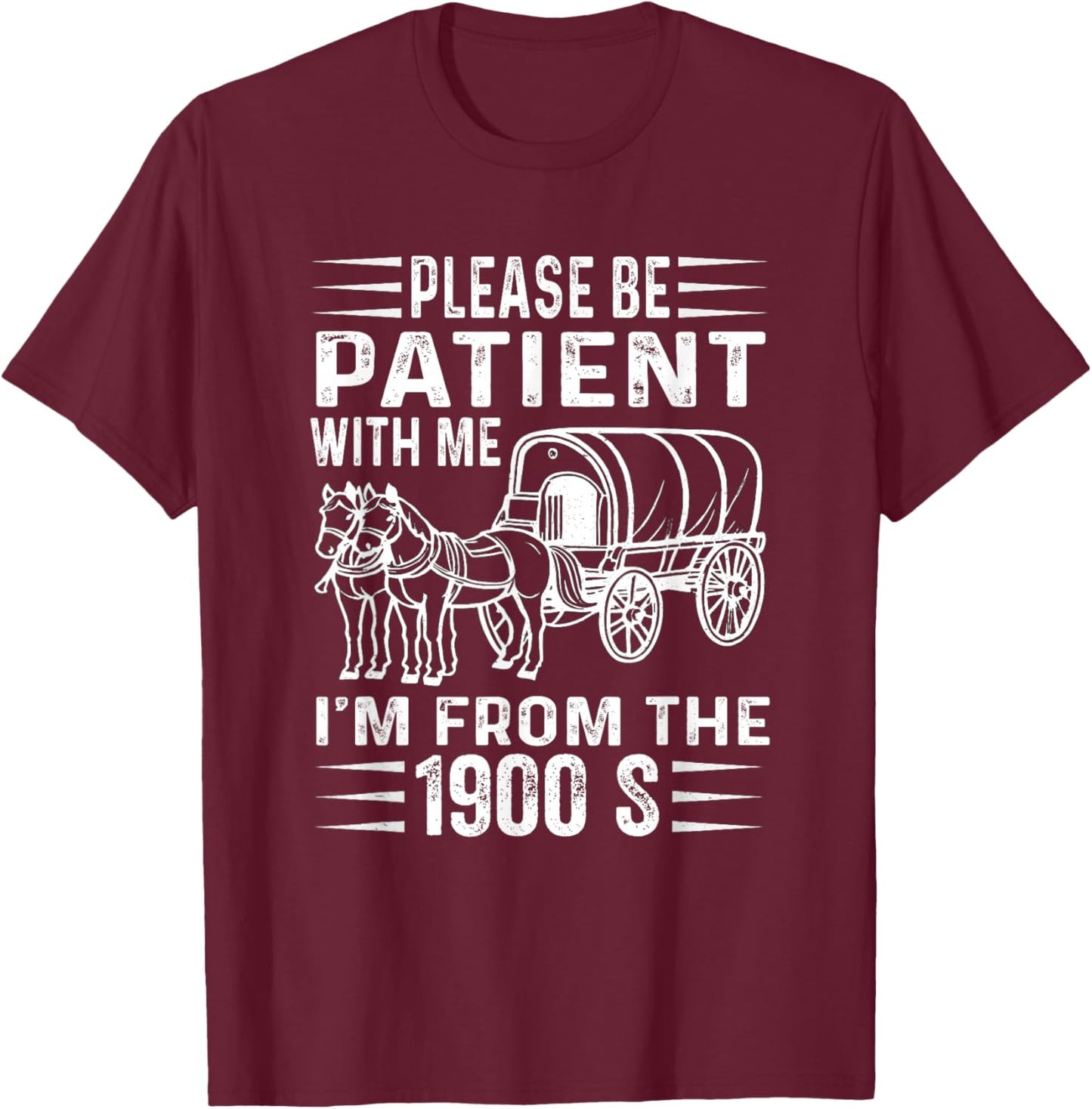 Please Be Patient with Me 1900s Humorous Saying T-Shirt - T-Shirt | Maroon