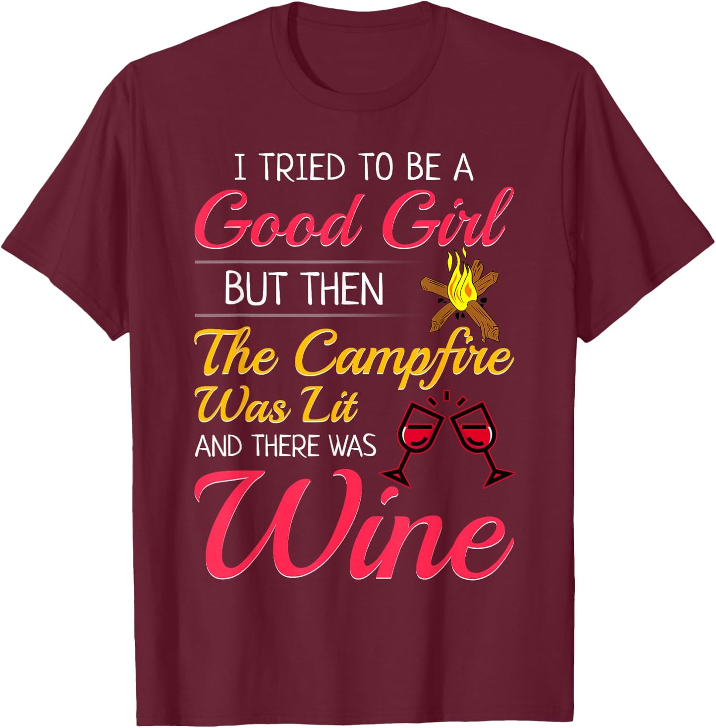 I Tried To Be A Good Girl But Then The Campfire Was Lit Wine T-Shirt - T-Shirt | Maroon