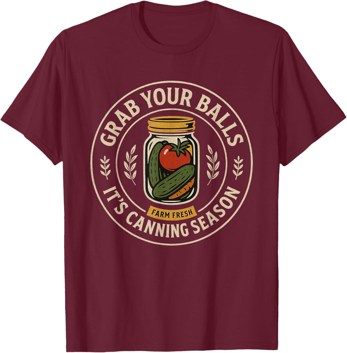 Grab Your Balls It's Canning Season Retro Jars Food Design T-Shirt - T-Shirt | Maroon