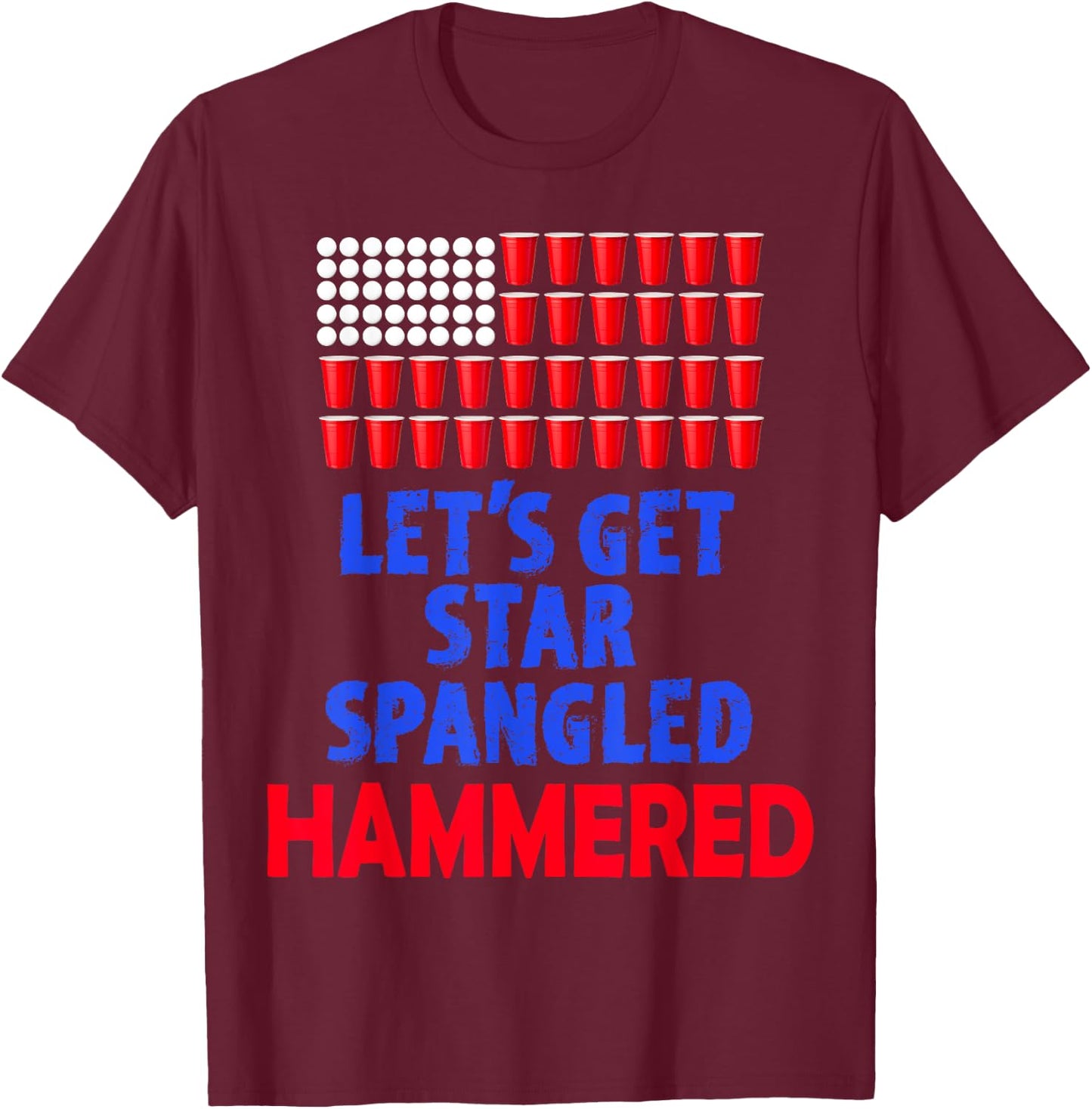 Let's Get Star Spangled Hammered Fourth of July Shirt T-Shirt - T-Shirt | Maroon