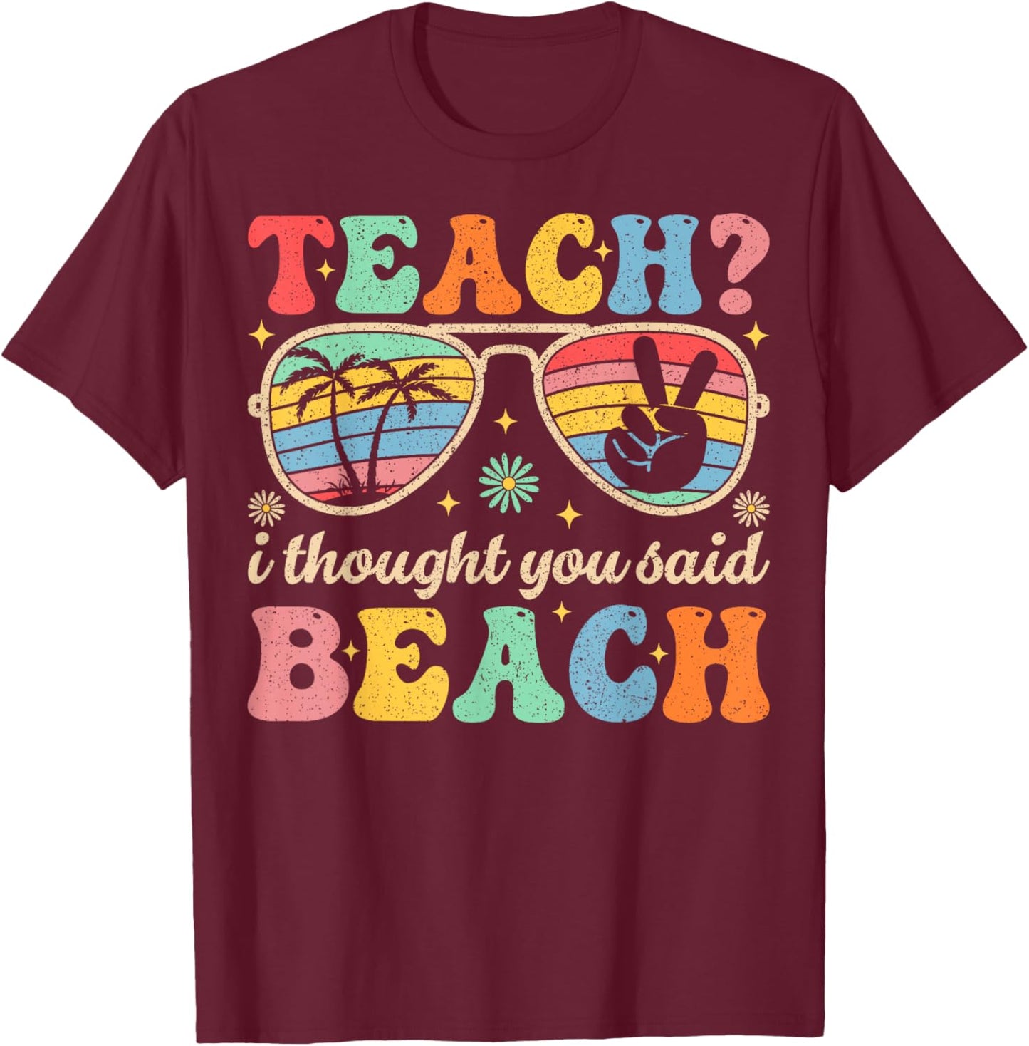 Teach I Thought You Said Beach Teacher Summer Vacation T-Shirt - T-Shirt | Maroon