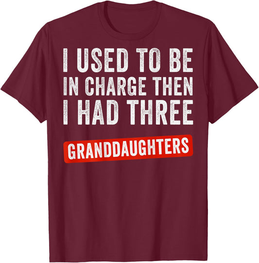 I Used to Be in Charge Then I Had 3 Granddaughters (On Back) T-Shirt - T-Shirt | Maroon