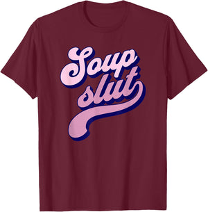 Soup Slut T-Shirt - T-Shirt | Maroon