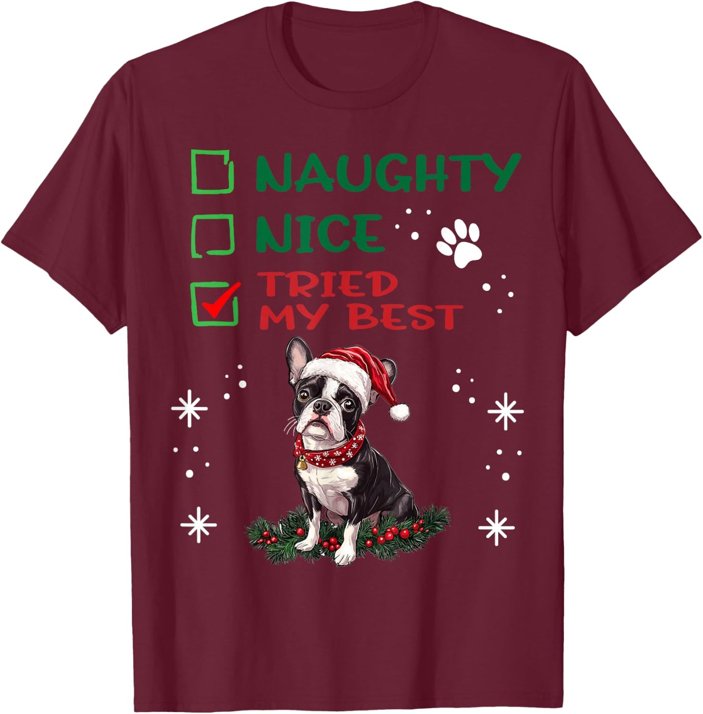 Cute Boston Terrier Dog Christmas Naughty Nice Tried my Best T-Shirt - T-Shirt | Maroon