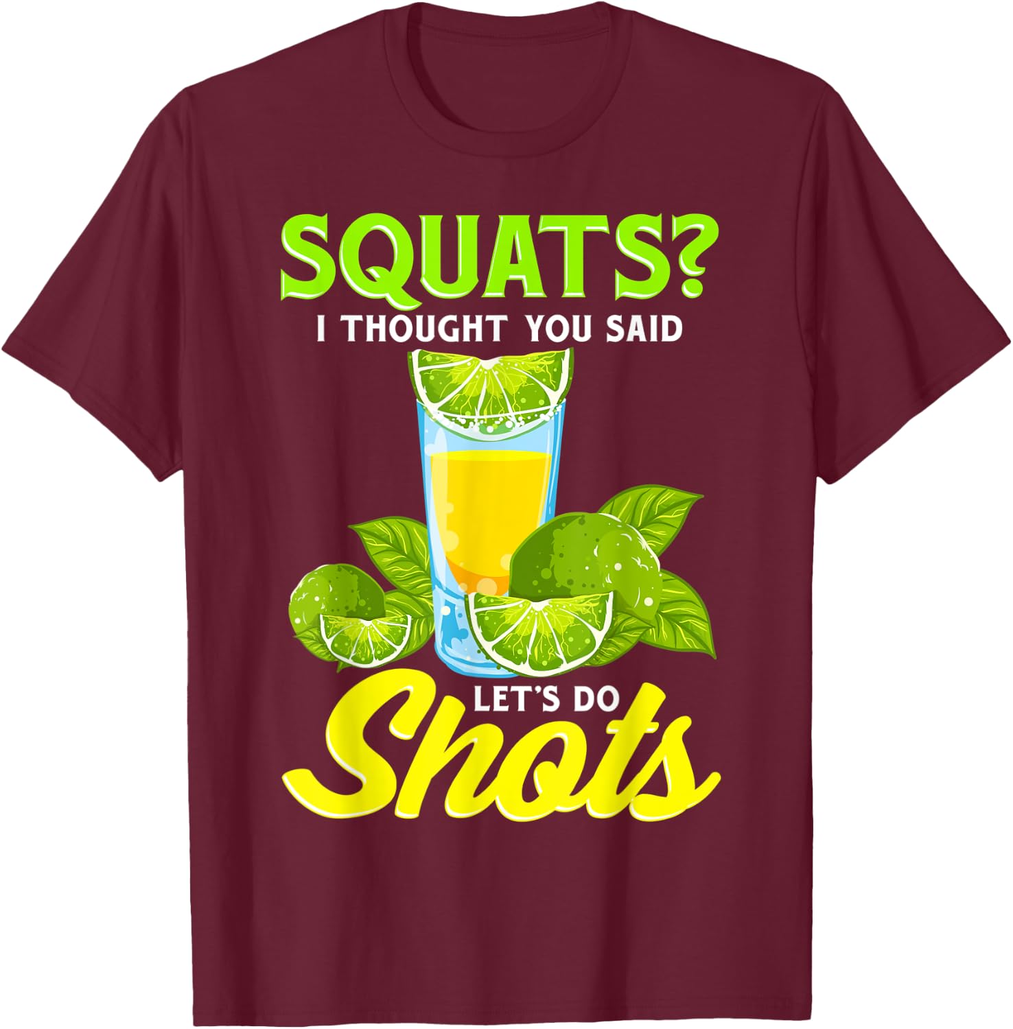 Squats? I Thought You Said Let's Do Shots T-Shirt - T-Shirt | Maroon