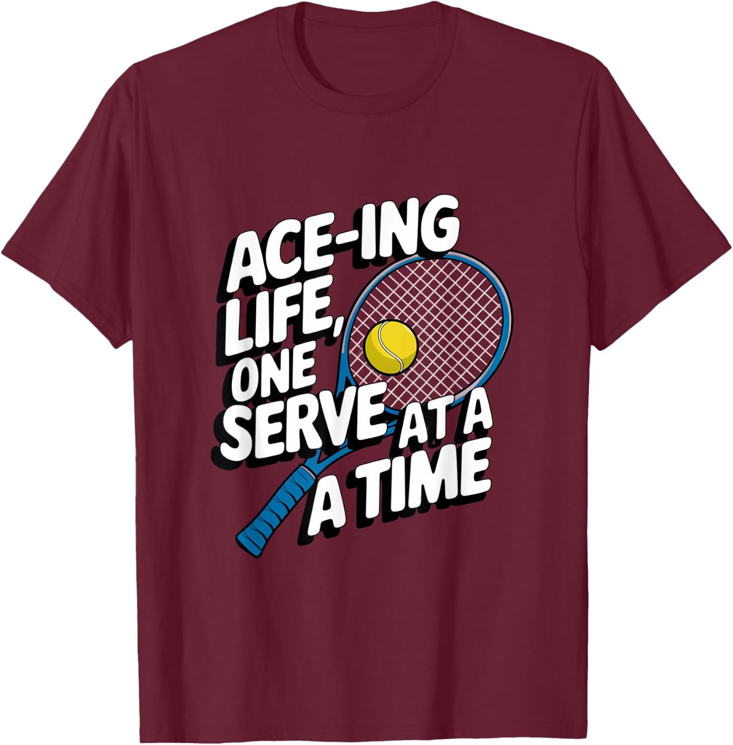 Ace-ing Life, One Serve at a Time Tennis Men Women T-Shirt - T-Shirt | Maroon