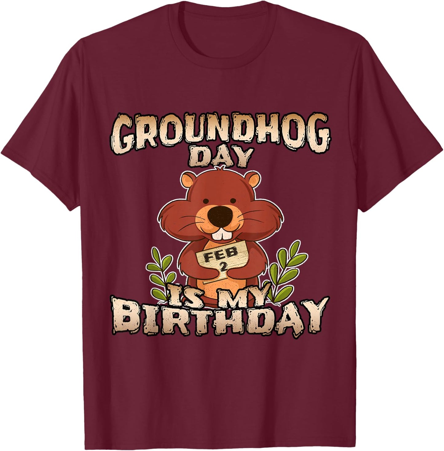 Groundhog Day Is My Birthday T Shirt Born On Groundhog Day T-Shirt - T-Shirt | Maroon