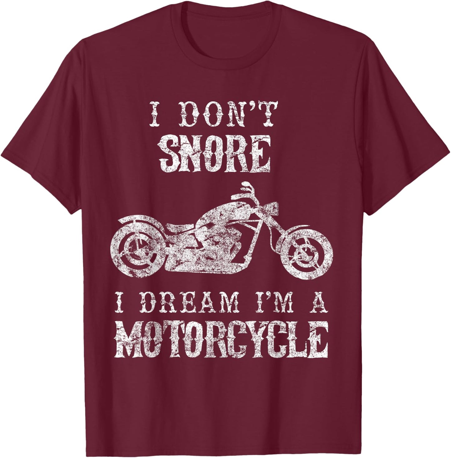 I Don't Snore I Dream I'm A Motorcycle Shirt Biker Dad Gift T-Shirt - T-Shirt | Maroon
