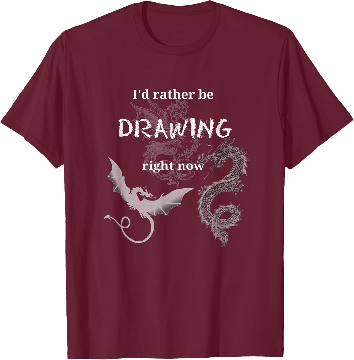 I'd Rather Be Drawing Design Artist Dragons Draw Hobby Fun T-Shirt - T-Shirt | Maroon