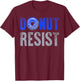 Police Officer Thin Blue Line Donut Resist Joke Gift T-Shirt - T-Shirt | Maroon