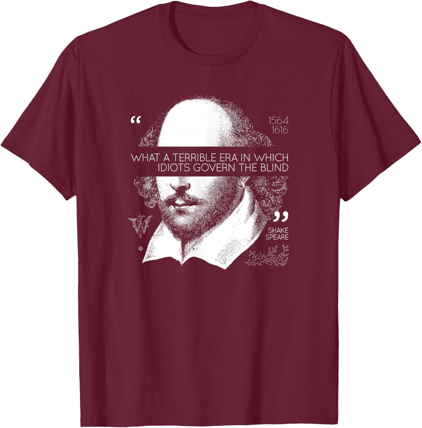 Idiots Govern The Blind Shakespeare T-Shirt - T-Shirt | Maroon