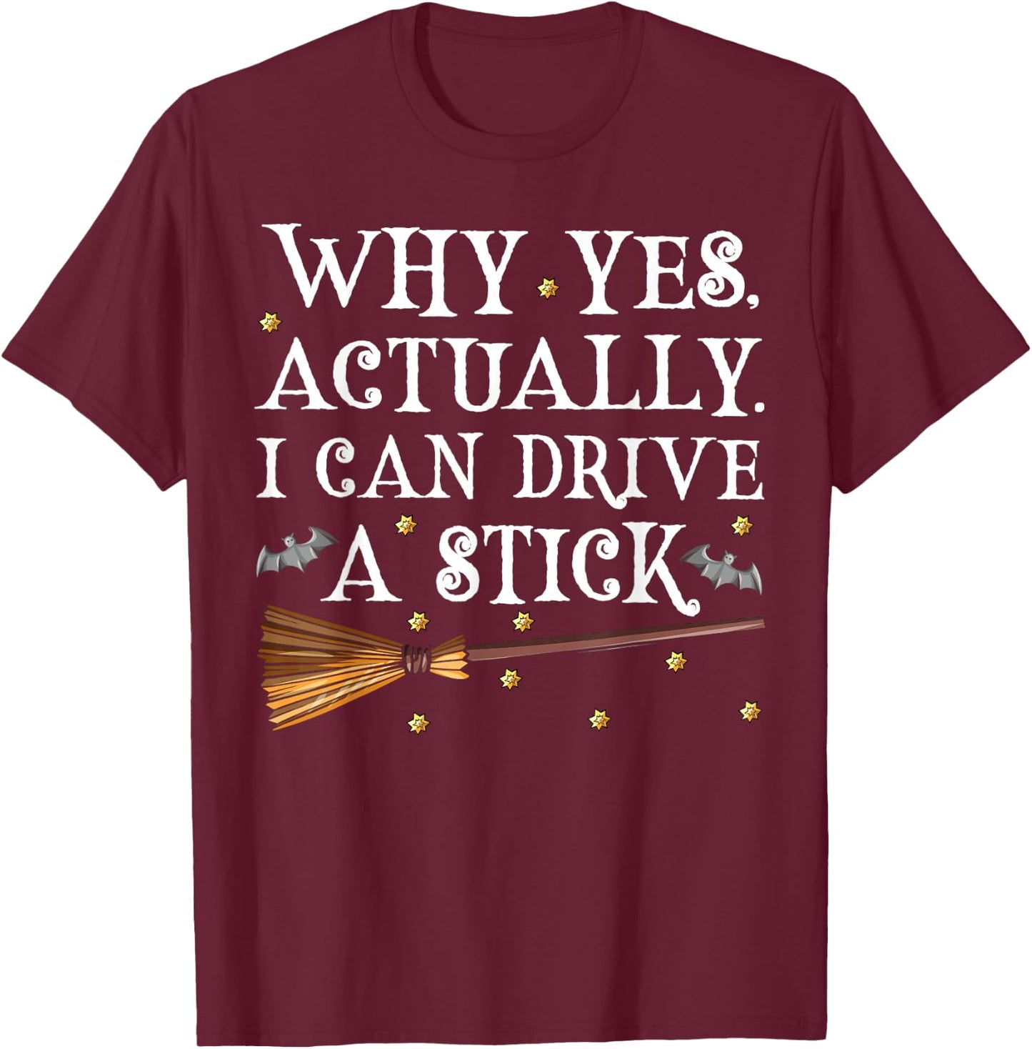 Why Yes Actually I Can Drive A Stick Shirt Halloween Witch T-Shirt - T-Shirt | Maroon