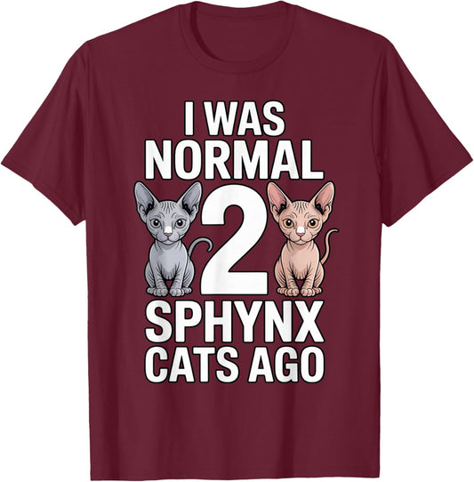I was Normal 2 Sphynx Cat Dad Hairless Cat Pet Sphynx Cat T-Shirt - T-Shirt | Maroon