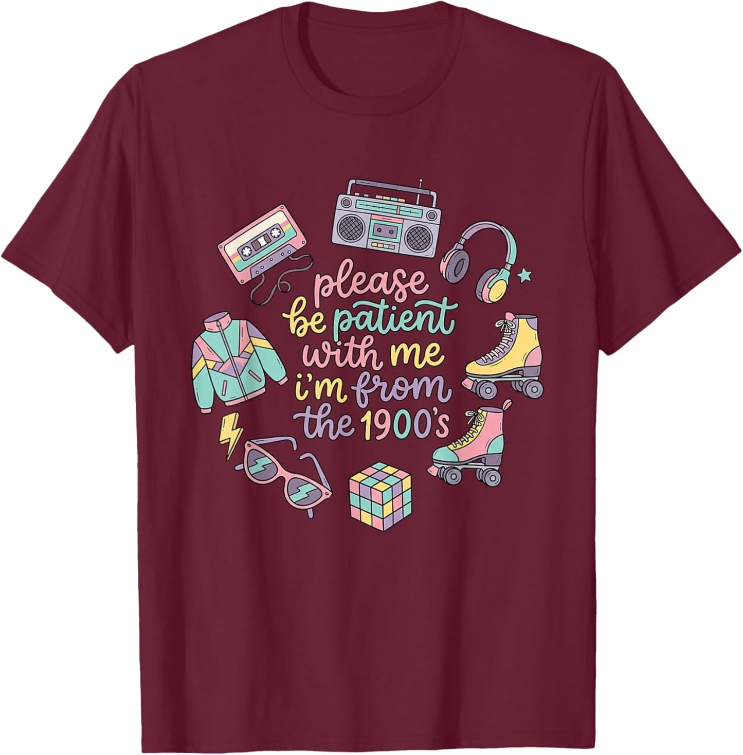 Please Be-Patient with-Me I'm from The 1900s Throwback Meme T-Shirt - T-Shirt | Maroon