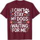I Cant Stay My Dogs are Waiting for Me Rescue Dog Supporter T-Shirt - T-Shirt | Maroon