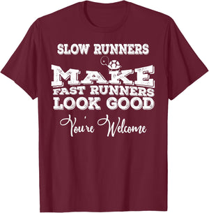 Slow Runners Make Fast Runners Look Good You're Welcome T-Shirt - T-Shirt | Maroon