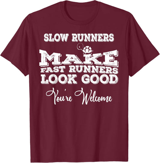 Slow Runners Make Fast Runners Look Good You're Welcome T-Shirt - T-Shirt | Maroon