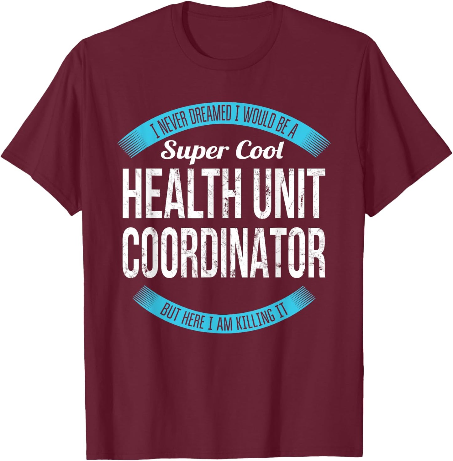Health Unit Coordinator Shirt Gifts Funny T-Shirt - T-Shirt | Maroon