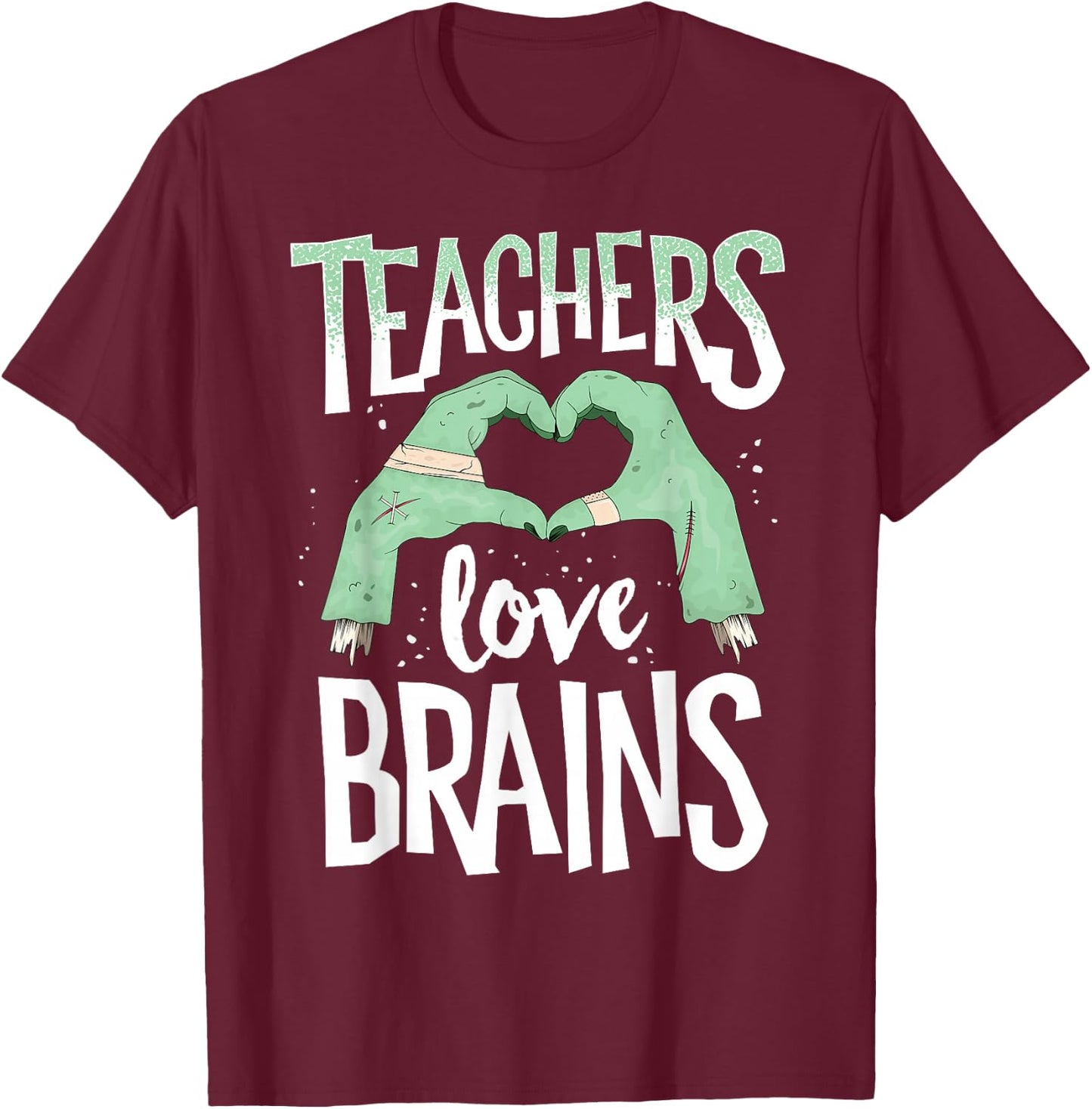 Teachers Love Brains Halloween Costume Trick Treat Zombie T-Shirt - T-Shirt | Maroon