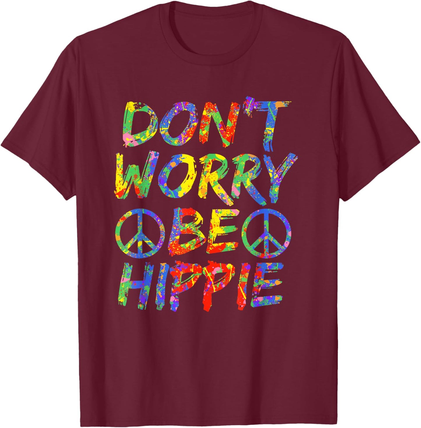 Don't Worry Be Hippie Shirt Hippy Paint Splash Soul T-Shirt - T-Shirt | Maroon