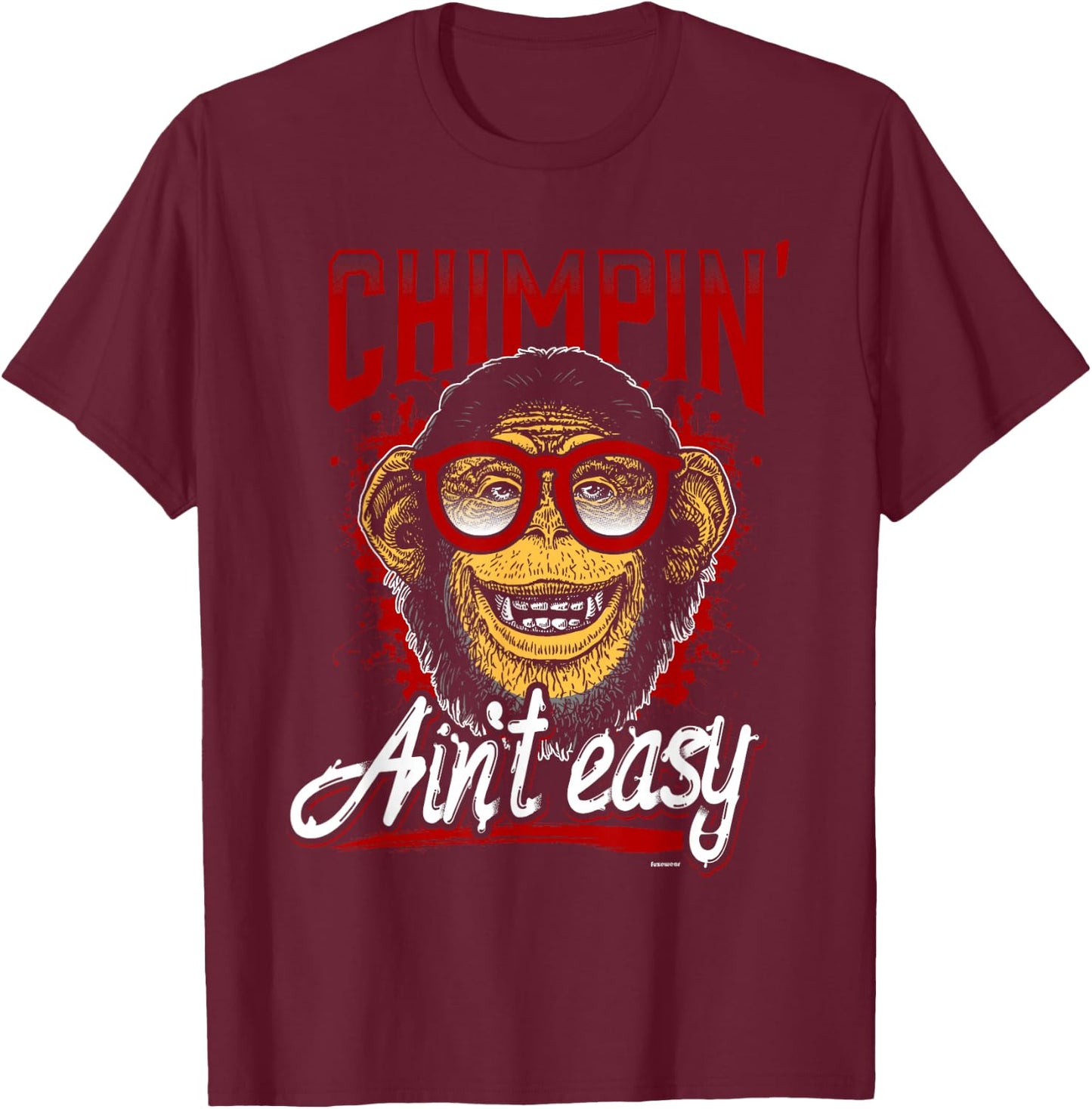 Chimpin' Ain't Easy Chimp T-Shirt - T-Shirt | Maroon