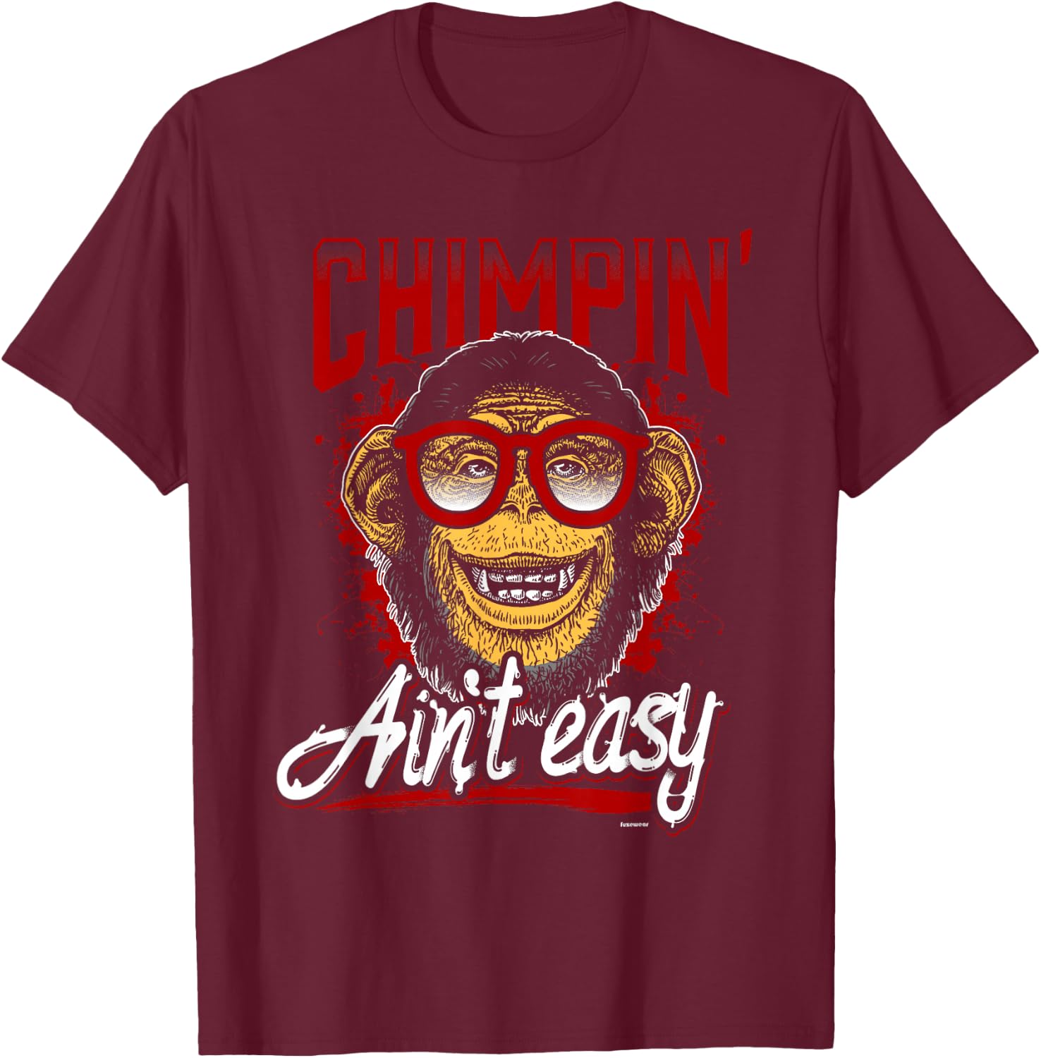 Chimpin' Ain't Easy Chimp T-Shirt - T-Shirt | Maroon