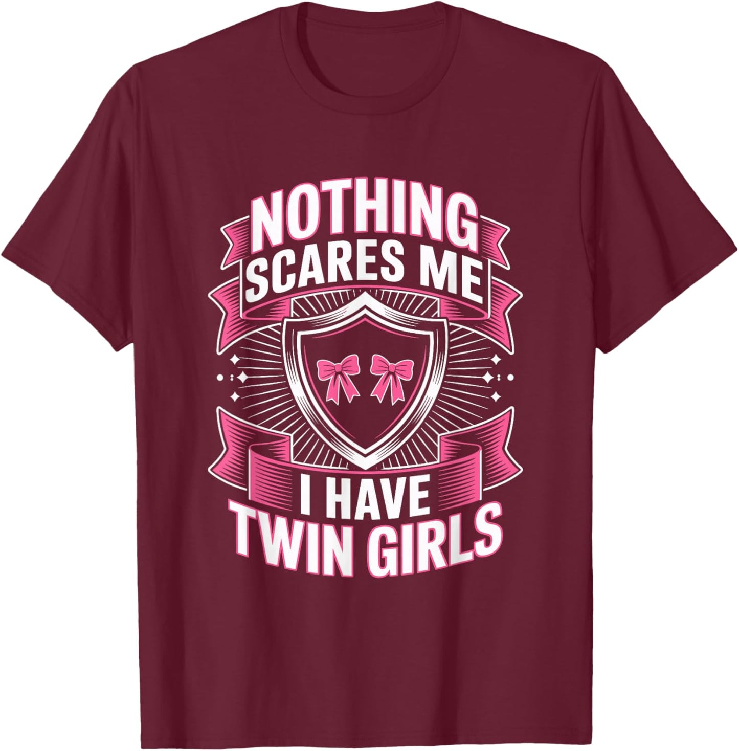 Nothing Scares Me I Have Twin Girls Dad Humor T-Shirt - T-Shirt | Maroon